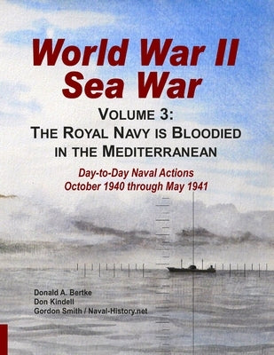 World War II Sea War, Volume 3: The Royal Navy is Bloodied in the Mediterranean by Bertke, Donald A.