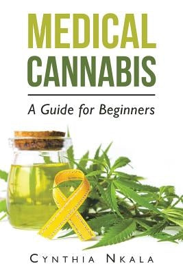 Medical Cannabis: A Guide for Beginners by Nkala, Cynthia