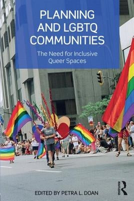 Planning and LGBTQ Communities: The Need for Inclusive Queer Spaces by Doan, Petra L.