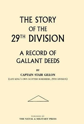 Story of the 29th Division. a Record of Gallant Deeds by Gillon, Stair