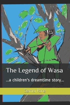 The Legend of Wasa: ...a children's dreamtime story... by Pone, Semisi