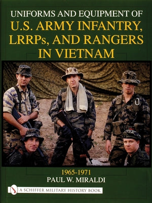 Uniforms and Equipment of U.S Army Infantry, Lrrps, and Rangers in Vietnam 1965-1971 by Miraldi, Paul W.