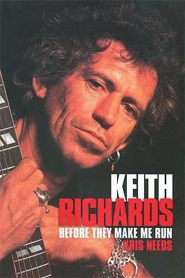 Keith Richards: Before They Make Me Run by Needs, Kris