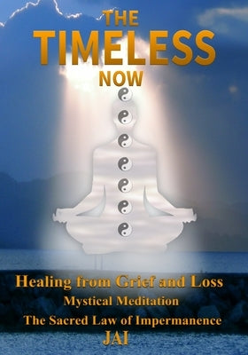 The Timeless Now: Healing From Grief and Loss by Dream Universal Media