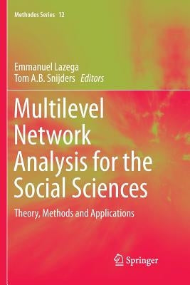 Multilevel Network Analysis for the Social Sciences: Theory, Methods and Applications by Lazega, Emmanuel