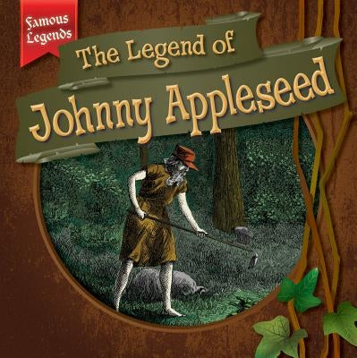 The Legend of Johnny Appleseed by Harasymiw, Mark J.