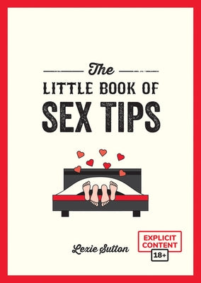 The Little Book of Sex Tips: Tantalizing Tips, Tricks and Ideas to Spice Up Your Sex Life by Summersdale