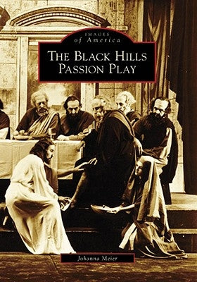 Black Hills Passion Play by Meier, Johanna