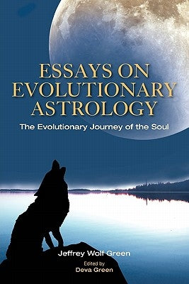 Essays on Evolutionary Astrology: The Evolutionary Journey of the Soul by Green, Jeffrey Wolf