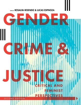 Gender, Crime, and Justice: Critical and Feminist Perspectives by Resendiz, Rosalva