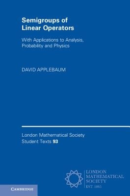 Semigroups of Linear Operators: With Applications to Analysis, Probability and Physics by Applebaum, David
