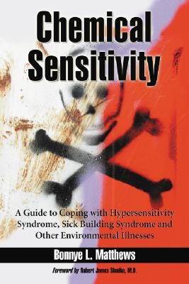Chemical Sensitivity: A Guide to Coping with Hypersensitivity Syndrome, Sick Building Syndrome and Other Environmental Illnesses by Matthews, Bonnye L.