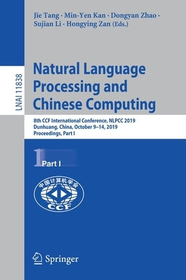 Natural Language Processing and Chinese Computing: 8th Ccf International Conference, Nlpcc 2019, Dunhuang, China, October 9-14, 2019, Proceedings, Par by Tang, Jie