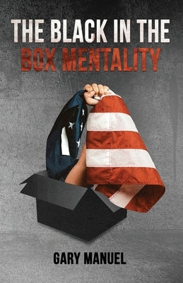 The Black in the Box Mentality by Manuel, Gary
