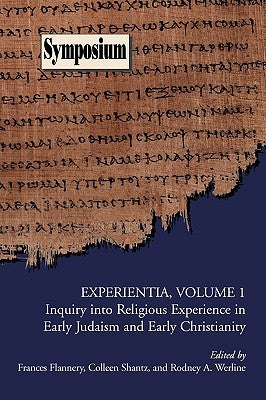 Experientia, Volume 1: Inquiry Into Religious Experience in Early Judaism and Christianity by Flannery, Frances
