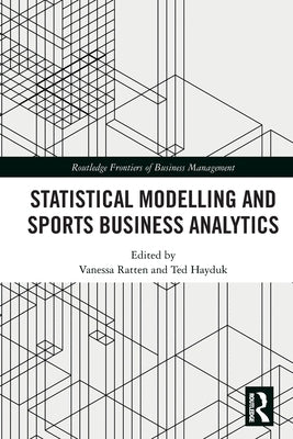 Statistical Modelling and Sports Business Analytics by Ratten, Vanessa