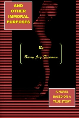 And Other Immoral Purposes by Freeman, Barry J.