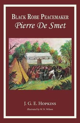 Blackrobe Peacemaker: Pierre De Smet by Hopkins, J. G. E.