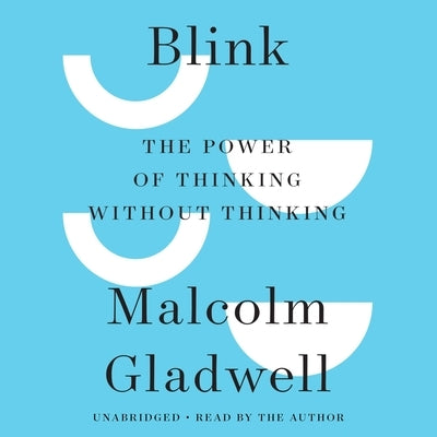 Blink: The Power of Thinking Without Thinking by Gladwell, Malcolm