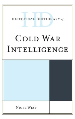 Historical Dictionary of Cold War Intelligence by West, Nigel