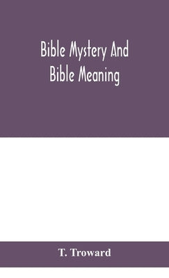 Bible mystery and Bible meaning by Troward, T.