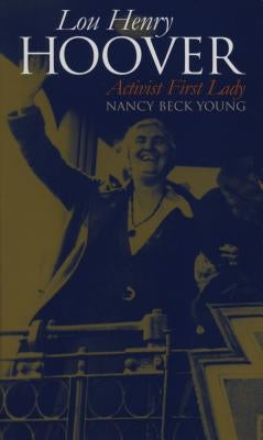 Lou Henry Hoover: Activist First Lady by Young, Nancy Beck