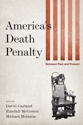 America's Death Penalty: Between Past and Present by Garland, David