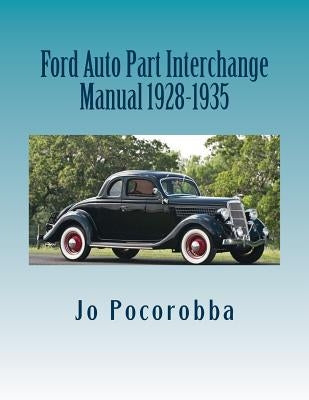 Ford Auto Part Interchange Manual 1928-1935 by Pocorobba, Jo