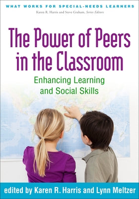 The Power of Peers in the Classroom: Enhancing Learning and Social Skills by Harris, Karen R.