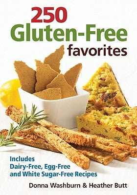 250 Gluten-Free Favorites: Includes Dairy-Free, Egg-Free and White Sugar-Free Recipes by Washburn, Donna