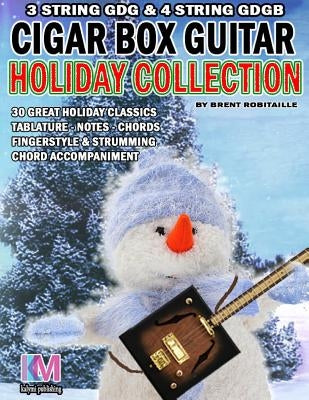 Cigar Box Guitar - Holiday Collection: 3 & 4 String Cigar Box Guitar by Robitaille, Brent C.