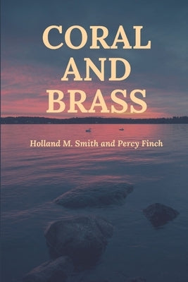 Coral and Brass by Smith, Holland M.