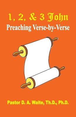 1, 2, & 3 John: Preaching Verse By Verse by Waite, D. a.