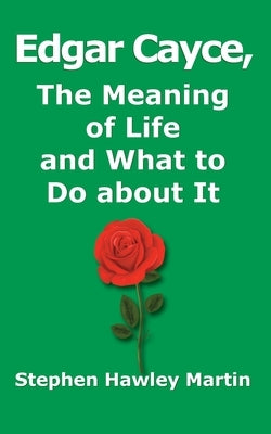 Edgar Cayce, The Meaning of Life and What to Do About It by Martin, Stephen Hawley