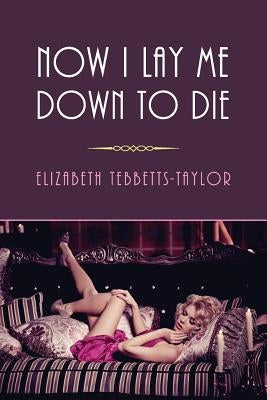 Now I Lay Me Down to Die: (A Golden-Age Mystery Reprint) by Tebbetts-Taylor, Elizabeth