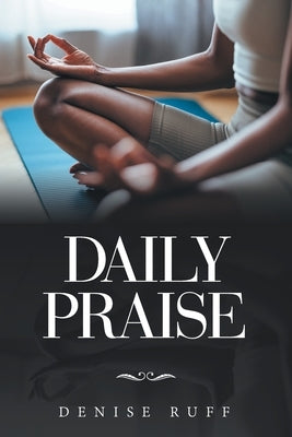 Daily Praise by Ruff, Denise