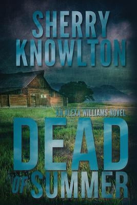 Dead of Summer: An Alexa Williams Novel by Knowlton, Sherry