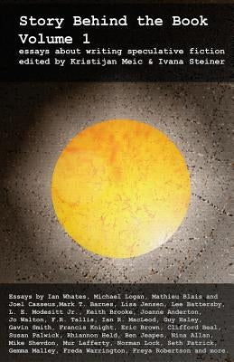 Story Behind the Book: Volume 1 (Essays on Writing Speculative Fiction) by Allan, Nina