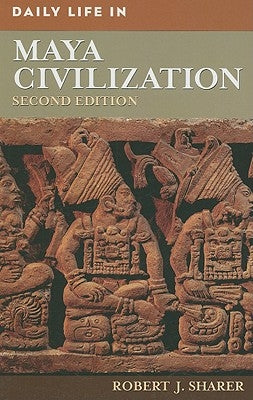 Daily Life in Maya Civilization by Sharer, Robert J.