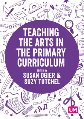 Teaching the Arts in the Primary Curriculum by Ogier, Susan