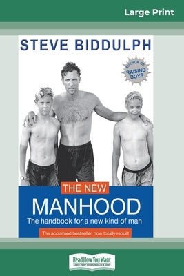 The New Manhood: The Handbook for a New Kind of Man (16pt Large Print Edition) by Biddulph, Steve