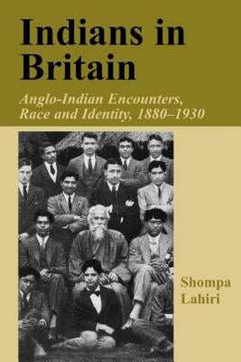 Indians in Britain: Anglo-Indian Encounters, Race and Identity 1880-1930 by Lahiri, Shompa