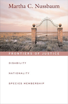 Frontiers of Justice: Disability, Nationality, Species Membership by Nussbaum, Martha C.