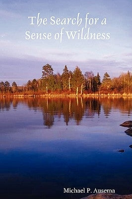 The Search for a Sense of Wildness by Ausema, Michael P.