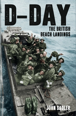 D-Day: The British Beach Landings by Sadler, John