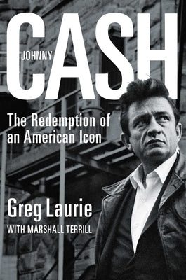 Johnny Cash: The Redemption of an American Icon by Laurie, Greg