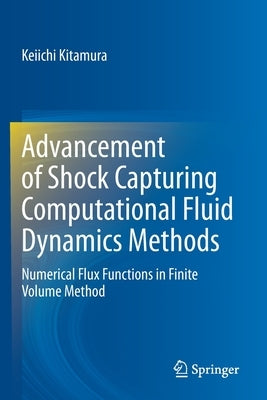 Advancement of Shock Capturing Computational Fluid Dynamics Methods: Numerical Flux Functions in Finite Volume Method by Kitamura, Keiichi