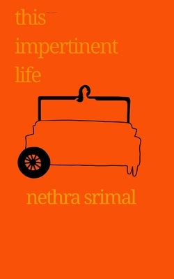 This Impertinent Life by Srimal, Nethra