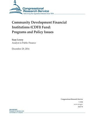 Community Development Financial Institutions (CDFI) Fund: Programs and Policy Issues by Congressional Research Service