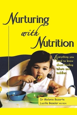 Nurturing with Nutrition: Everything You Need to Know About Feeding Infants and Toddlers by Bazarte, Melanie
